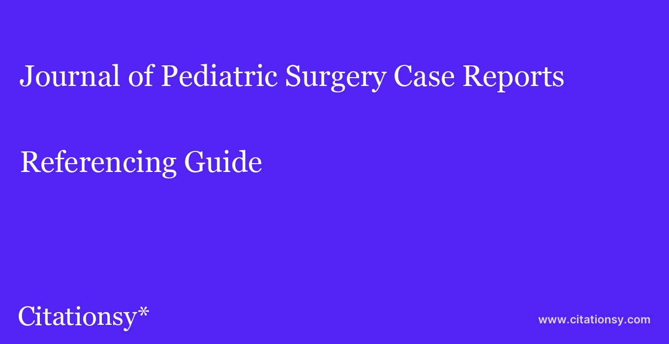 cite Journal of Pediatric Surgery Case Reports  — Referencing Guide